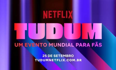 Tudum | Evento da Netflix ganhará sua terceira edição neste sábado
